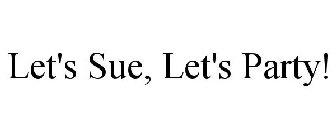 LET'S SUE, LET'S PARTY!