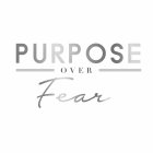 PURPOSE OVER FEAR