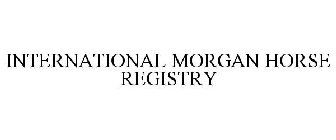 INTERNATIONAL MORGAN HORSE REGISTRY