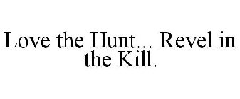 LOVE THE HUNT... REVEL IN THE KILL.