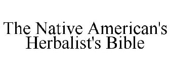 THE NATIVE AMERICAN HERBALIST'S BIBLE