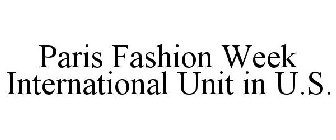 PARIS FASHION WEEK INTERNATIONAL UNIT IN U.S.