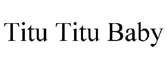 TITU TITU BABY