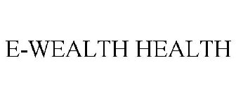 E-WEALTH HEALTH