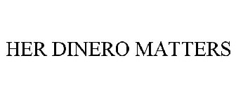 HER DINERO MATTERS