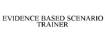 EVIDENCE BASED SCENARIO TRAINER