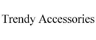 TRENDY ACCESSORIES