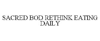 SACRED BOD RETHINK EATING DAILY
