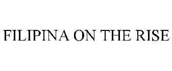FILIPINA ON THE RISE