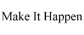 MAKE IT HAPPEN