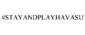 #STAYANDPLAYHAVASU