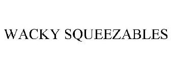 WACKY SQUEEZABLES