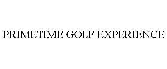 PRIMETIME GOLF EXPERIENCE