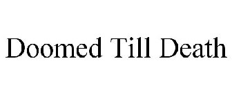 DOOMED TILL DEATH