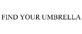 FIND YOUR UMBRELLA