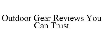 OUTDOOR GEAR REVIEWS YOU CAN TRUST