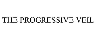 THE PROGRESSIVE VEIL