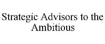 STRATEGIC ADVISORS TO THE AMBITIOUS