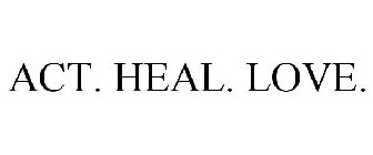 ACT. HEAL. LOVE.