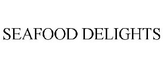 SEAFOOD DELIGHTS