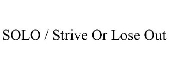 SOLO / STRIVE OR LOSE OUT
