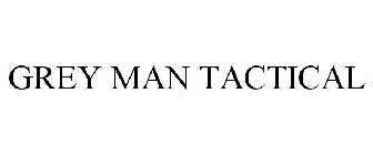 GREY MAN TACTICAL