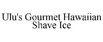 ULU'S GOURMET HAWAIIAN SHAVE ICE