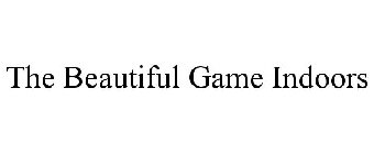 THE BEAUTIFUL GAME INDOORS