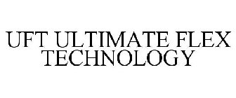 UFT ULTIMATE FLEX TECHNOLOGY