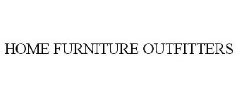 HOME FURNITURE OUTFITTERS