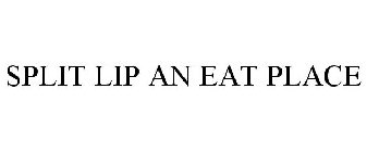 SPLIT LIP AN EAT PLACE