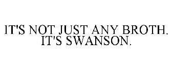 IT'S NOT JUST ANY BROTH. IT'S SWANSON.