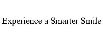 EXPERIENCE A SMARTER SMILE