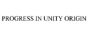 PROGRESS IN UNITY ORIGIN