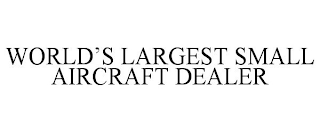 WORLD'S LARGEST SMALL AIRCRAFT DEALER