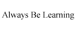 ALWAYS BE LEARNING