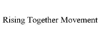 RISING TOGETHER MOVEMENT