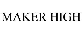 MAKER HIGH