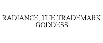 RADIANCE, THE TRADEMARK GODDESS