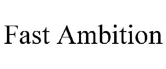 FAST AMBITION