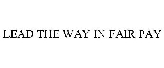 LEAD THE WAY IN FAIR PAY