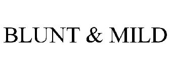 BLUNT & MILD