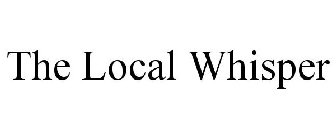 THE LOCAL WHISPER