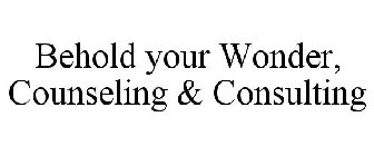 BEHOLD YOUR WONDER, COUNSELING & CONSULTING