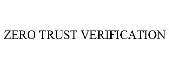 ZERO TRUST VERIFICATION