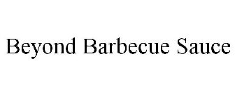 BEYOND BARBECUE SAUCE