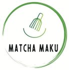 MATCHA MAKU