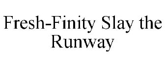 FRESH-FINITY SLAY THE RUNWAY