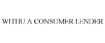 WITHU A CONSUMER LENDER