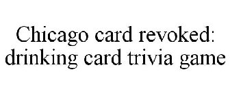CHICAGO CARD REVOKED: DRINKING CARD TRIVIA GAME